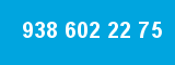 938 602 22 75